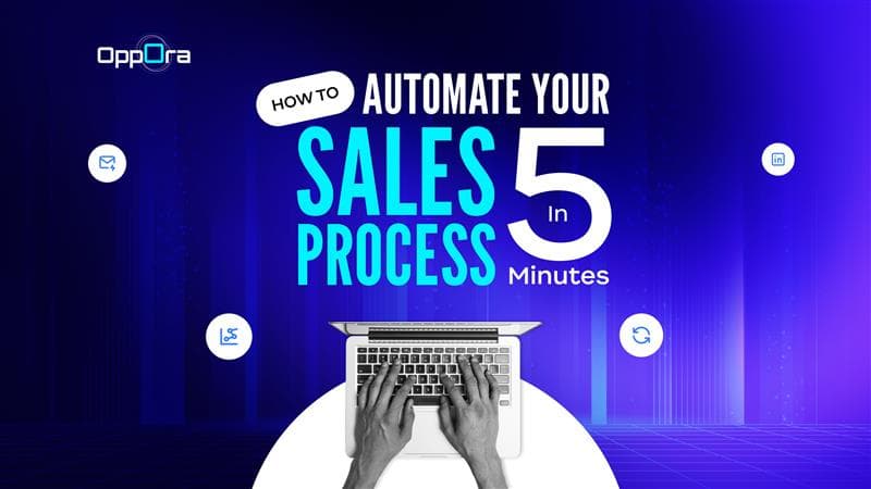 How to Automate your Sales Process in 5 Minutes | Oppora.ai